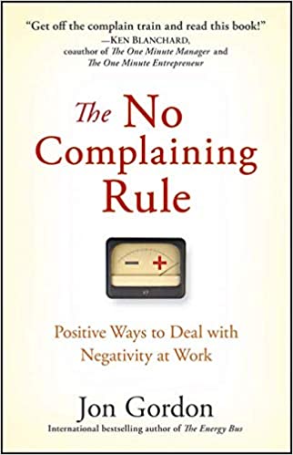 Book Summary: “The No Complaining Rule” by Jon Gordon