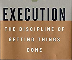 Book Summary: “Execution. The Discipline of Getting Things Done.” by Bossidy, Charan